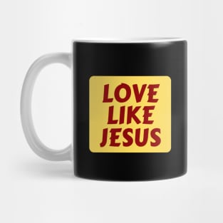 Love Like Jesus | Christian Typography Mug